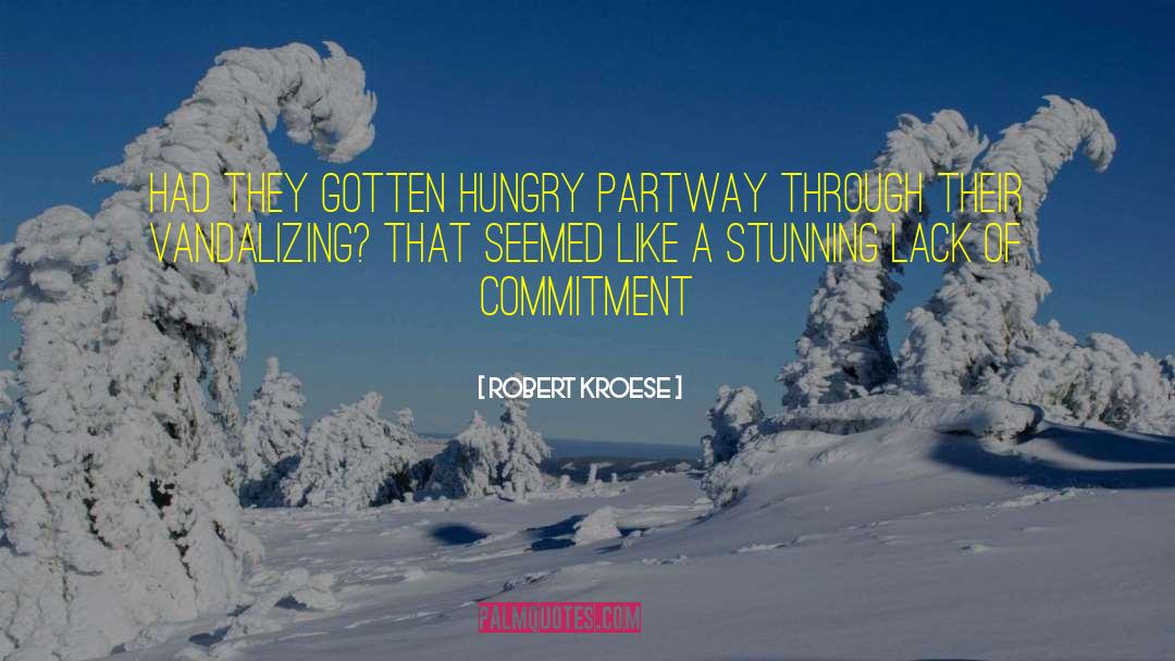 Lack Of Commitment quotes by Robert Kroese