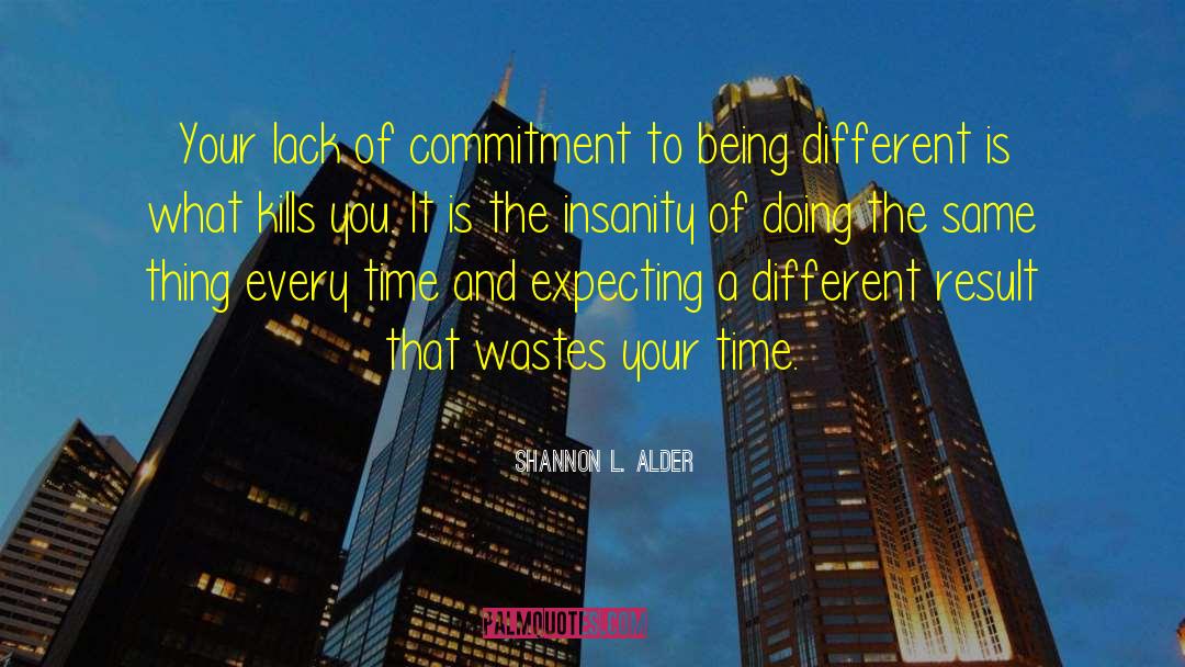 Lack Of Commitment quotes by Shannon L. Alder