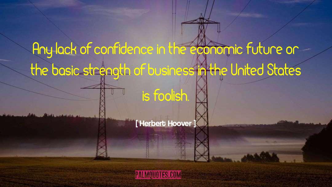 Lack Of Confidence quotes by Herbert Hoover