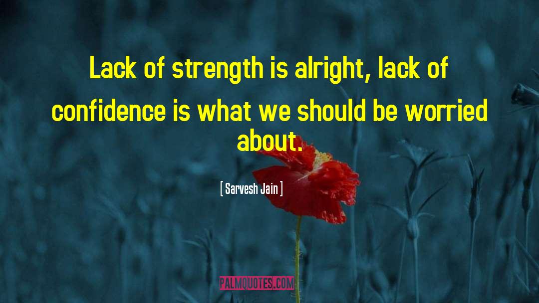 Lack Of Confidence quotes by Sarvesh Jain