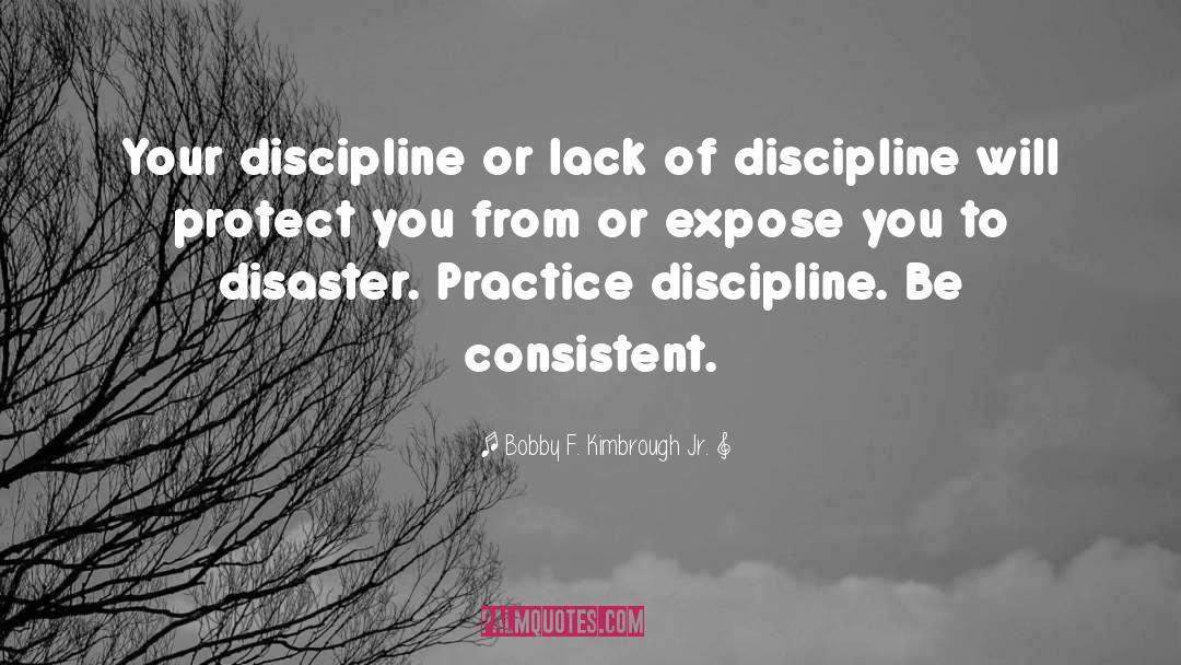 Lack Of Discipline quotes by Bobby F. Kimbrough Jr.