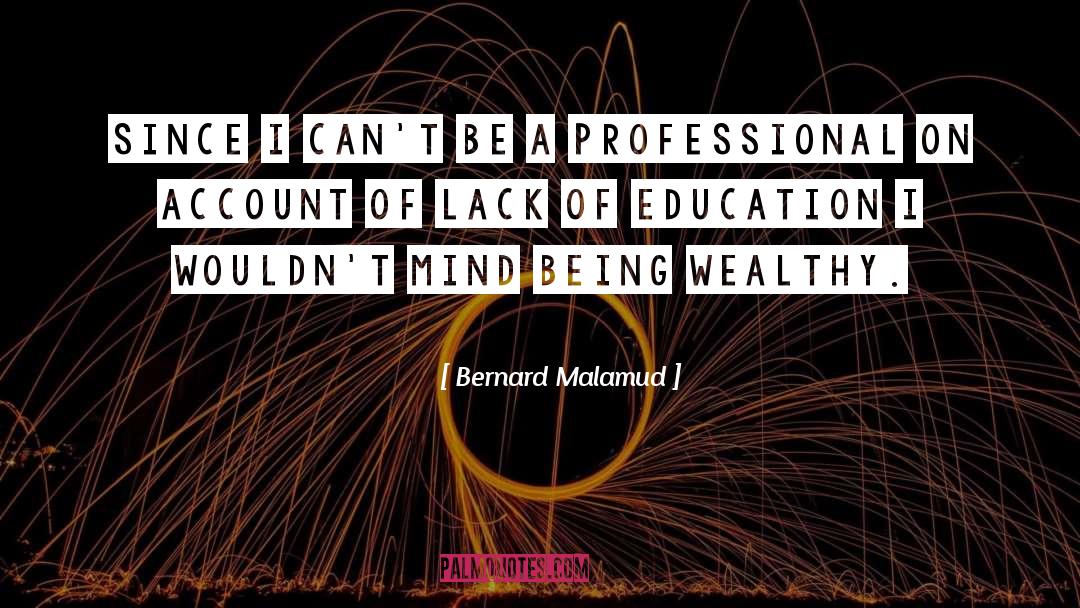 Lack Of Education quotes by Bernard Malamud