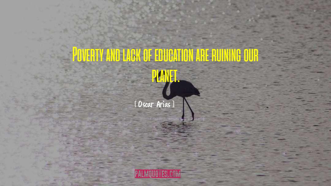 Lack Of Education quotes by Oscar Arias