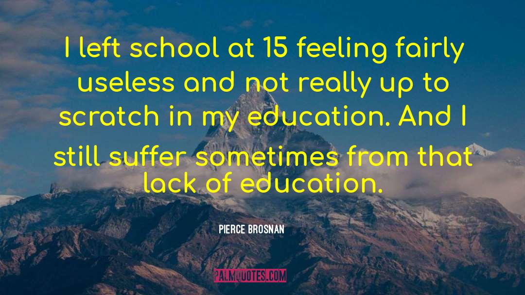 Lack Of Education quotes by Pierce Brosnan