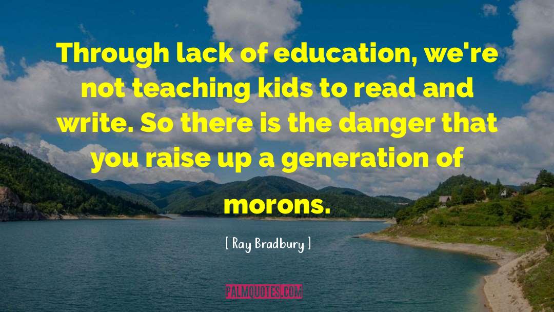 Lack Of Education quotes by Ray Bradbury