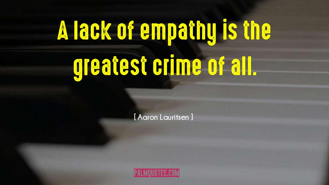 Lack Of Empathy quotes by Aaron Lauritsen