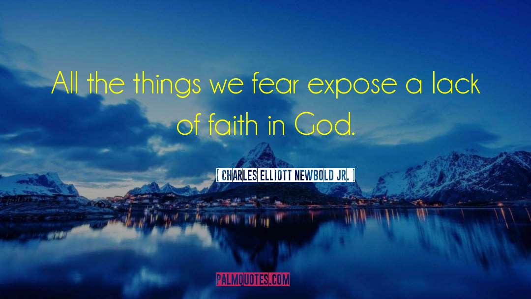 Lack Of Faith quotes by Charles Elliott Newbold Jr.