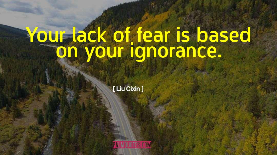 Lack Of Fear quotes by Liu Cixin