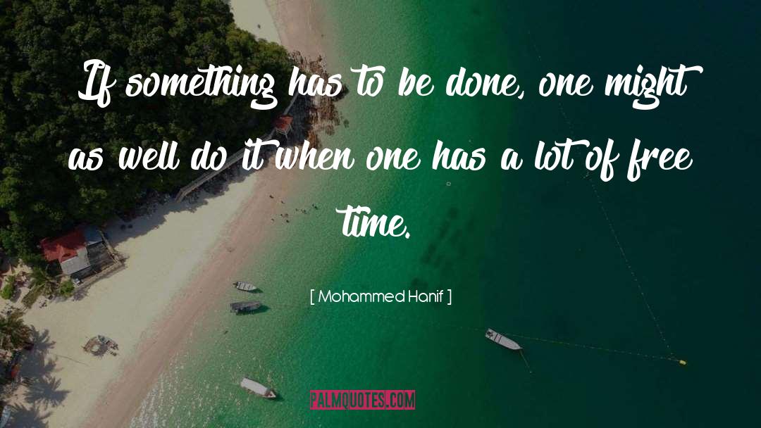 Lack Of Free Time quotes by Mohammed Hanif