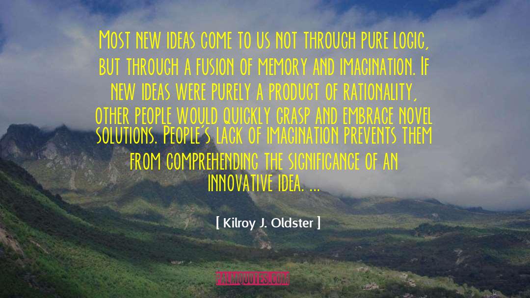Lack Of Imagination quotes by Kilroy J. Oldster