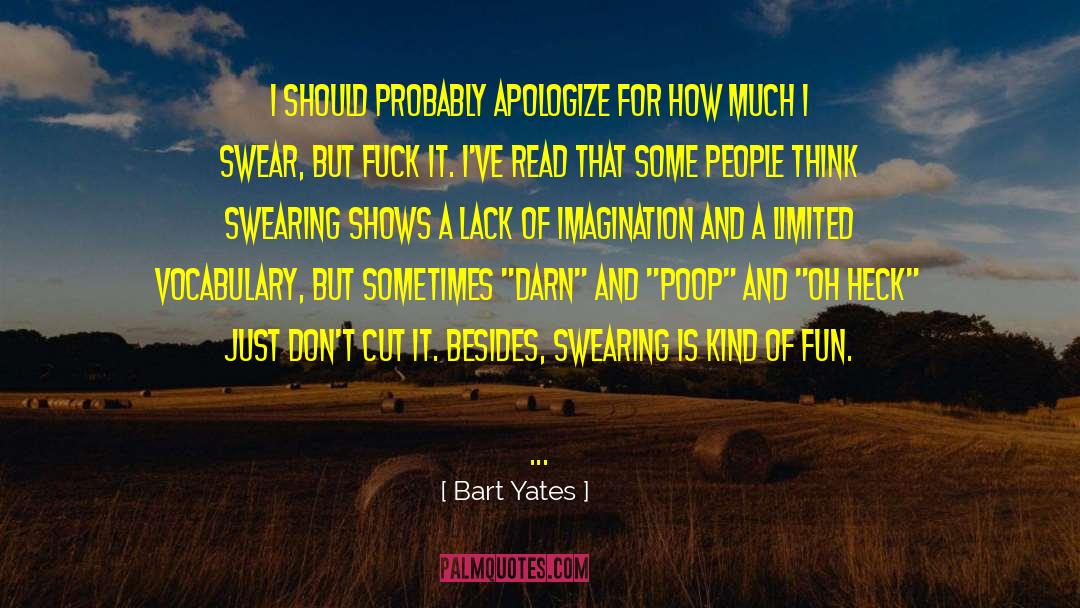 Lack Of Imagination quotes by Bart Yates