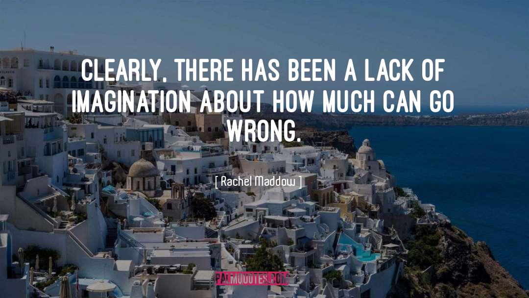 Lack Of Imagination quotes by Rachel Maddow
