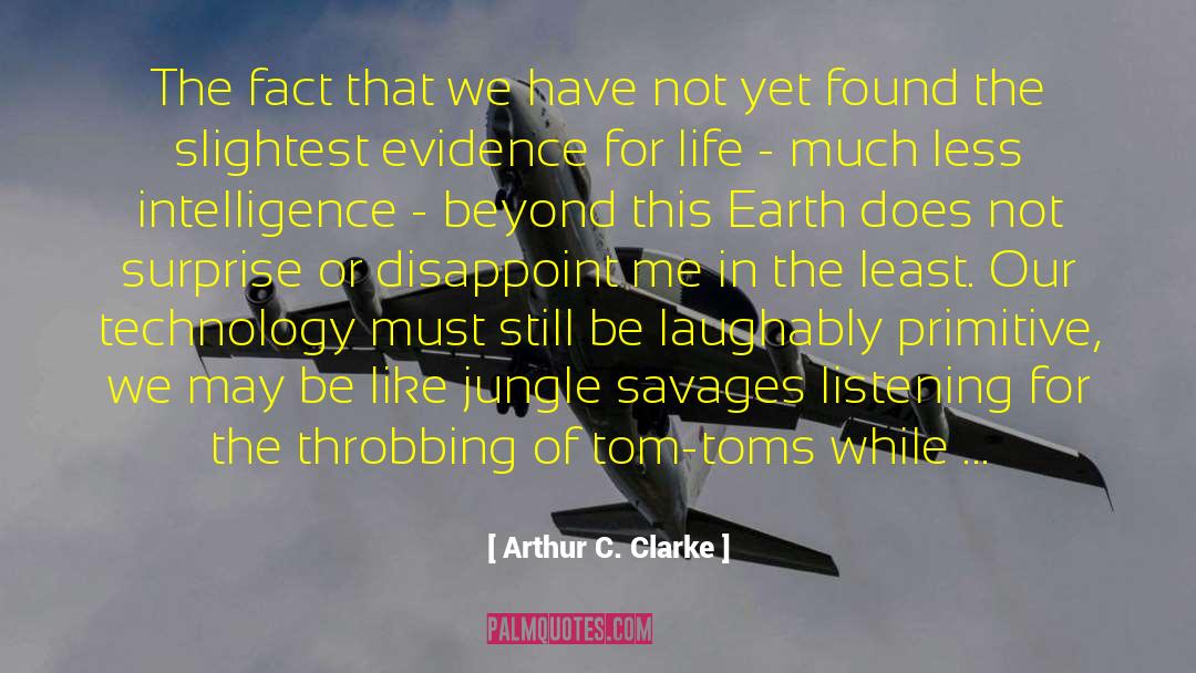 Lack Of Intelligence quotes by Arthur C. Clarke