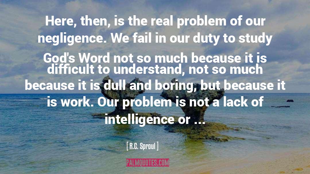 Lack Of Intelligence quotes by R.C. Sproul