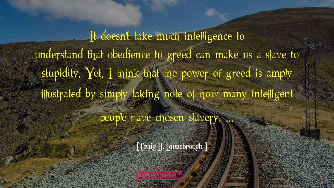 Lack Of Intelligence quotes by Craig D. Lounsbrough