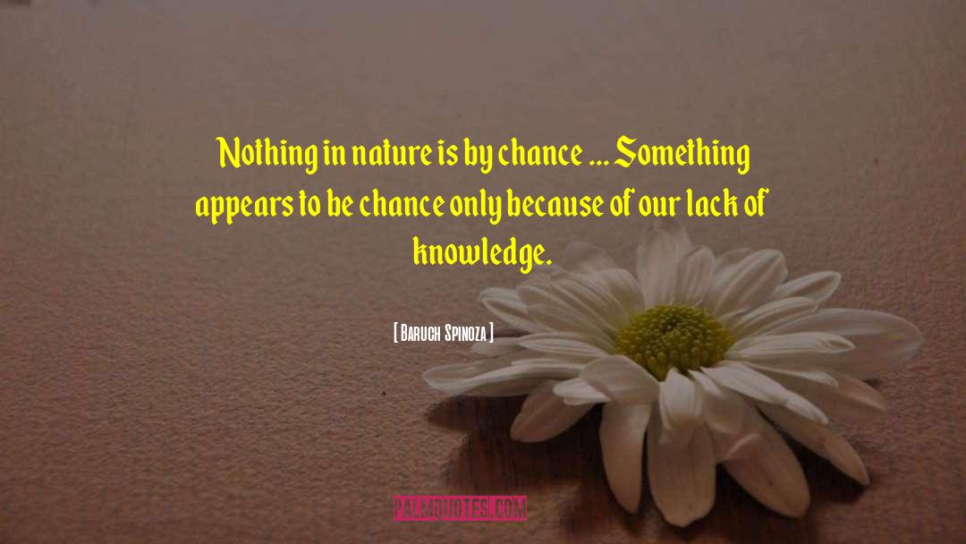 Lack Of Knowledge quotes by Baruch Spinoza