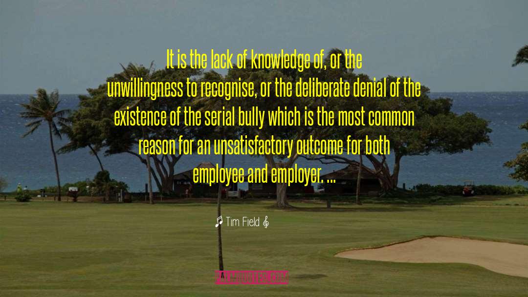 Lack Of Knowledge quotes by Tim Field