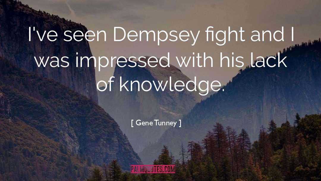 Lack Of Knowledge quotes by Gene Tunney