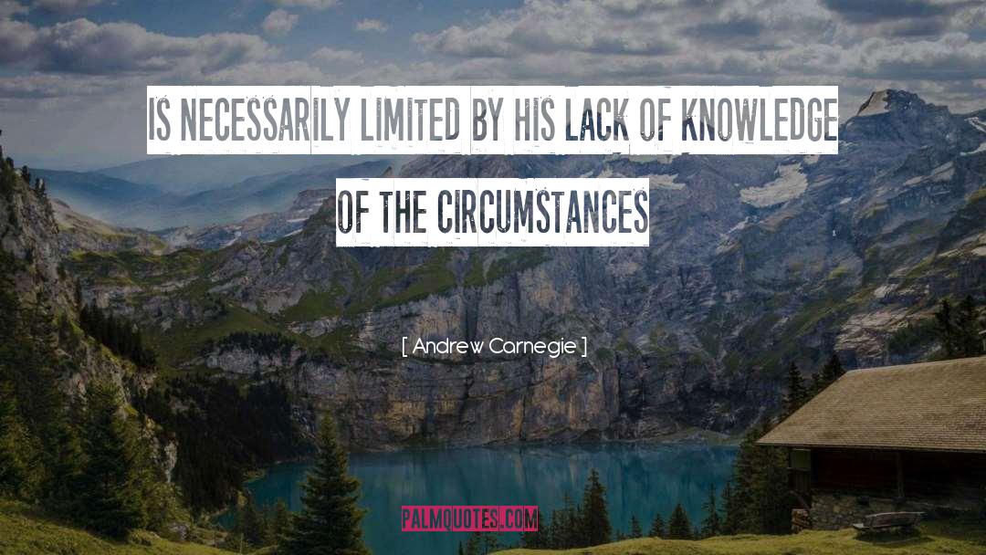 Lack Of Knowledge quotes by Andrew Carnegie