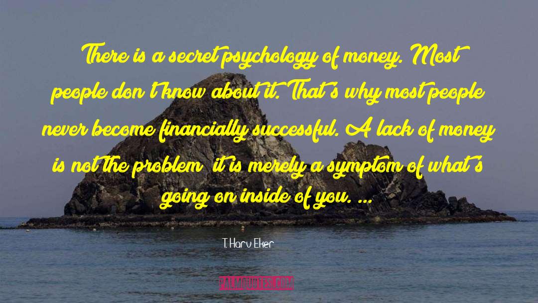Lack Of Money quotes by T. Harv Eker