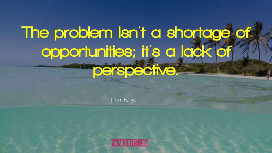 Lack Of Perspective quotes by Tim Fargo