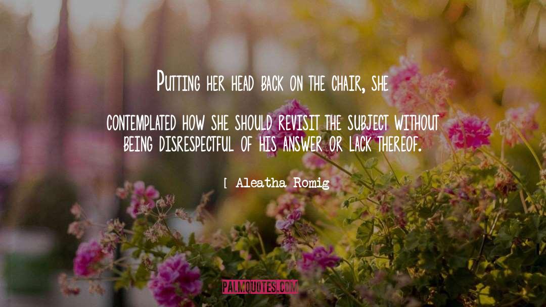 Lack Of Perspective quotes by Aleatha Romig