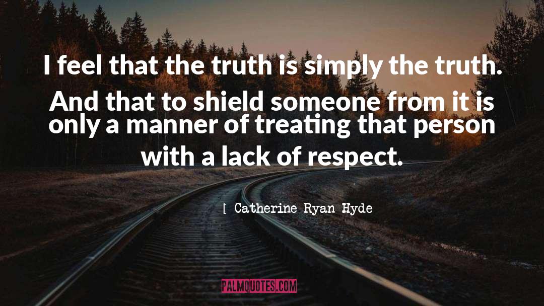 Lack Of Respect quotes by Catherine Ryan Hyde