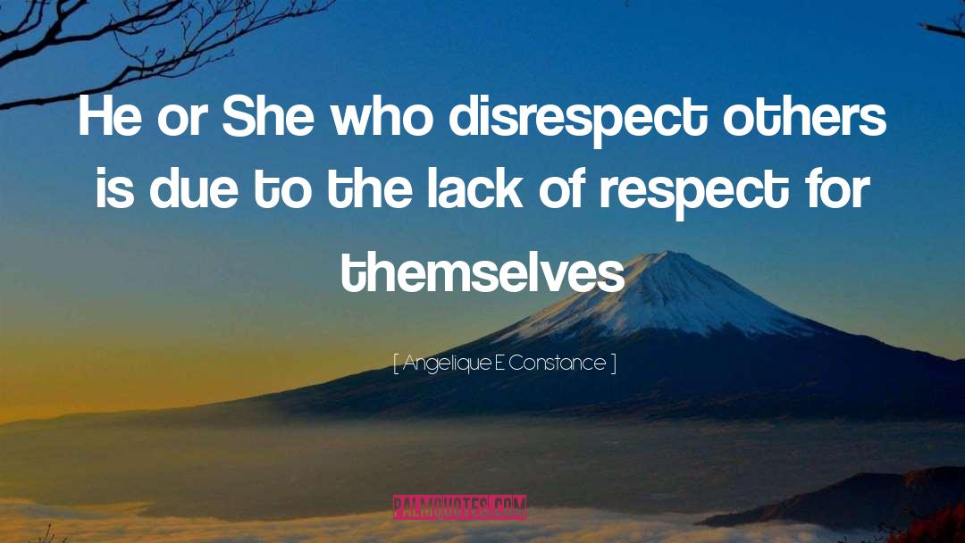 Lack Of Respect quotes by Angelique E Constance