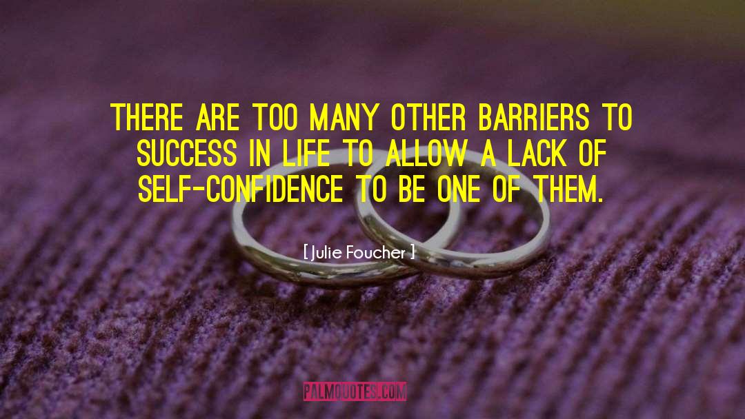 Lack Of Self Confidence quotes by Julie Foucher