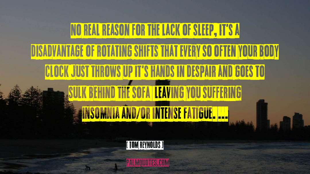 Lack Of Sleep quotes by Tom Reynolds