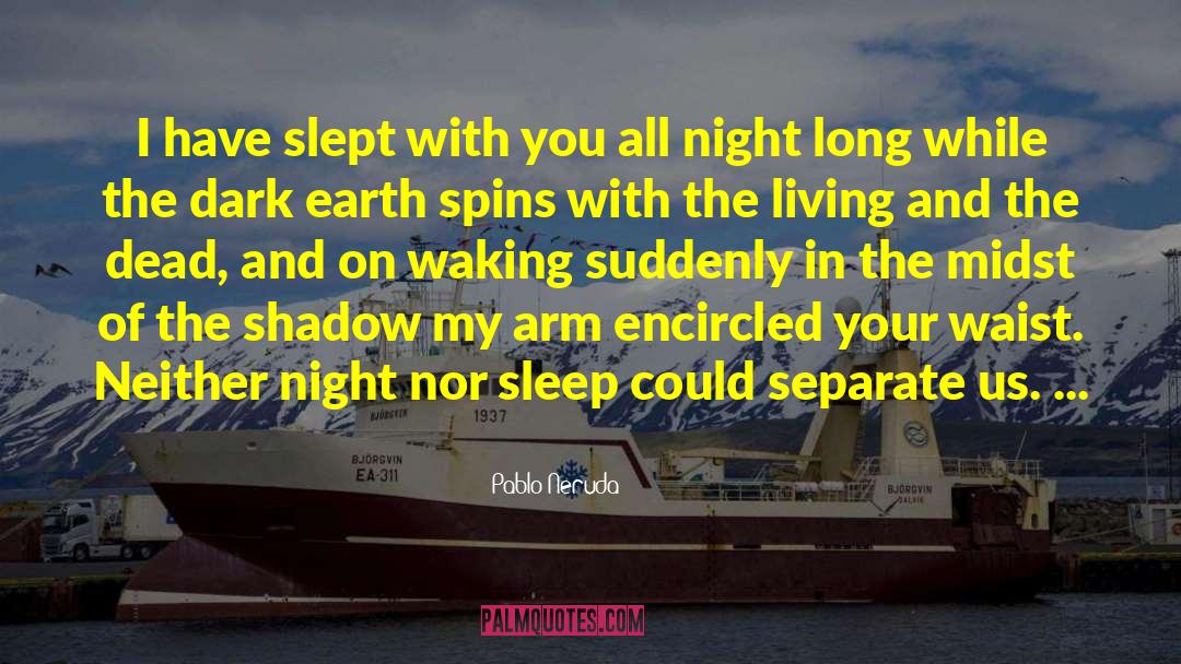 Lack Of Sleep quotes by Pablo Neruda
