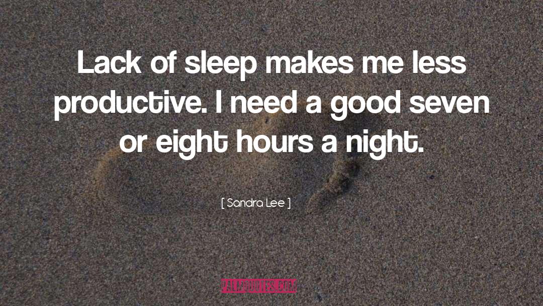 Lack Of Sleep quotes by Sandra Lee