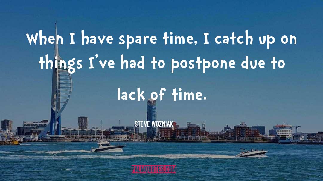 Lack Of Time quotes by Steve Wozniak