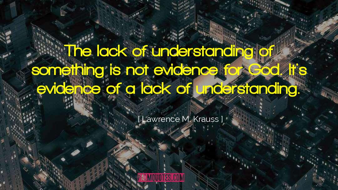 Lack Of Understanding quotes by Lawrence M. Krauss