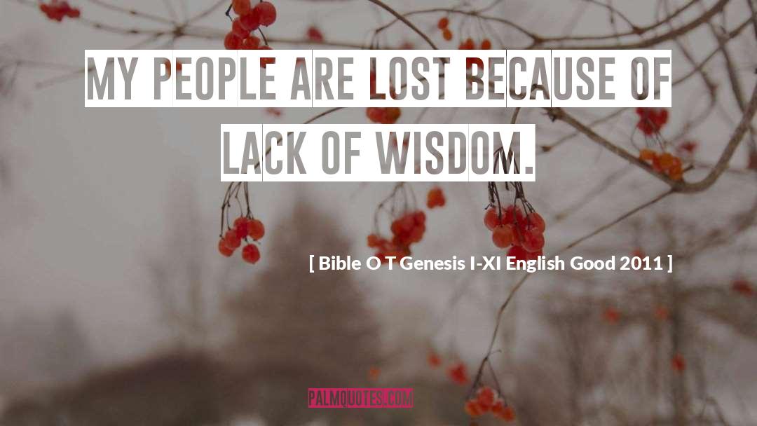 Lack Of Wisdom quotes by Bible O T Genesis I-XI English Good 2011