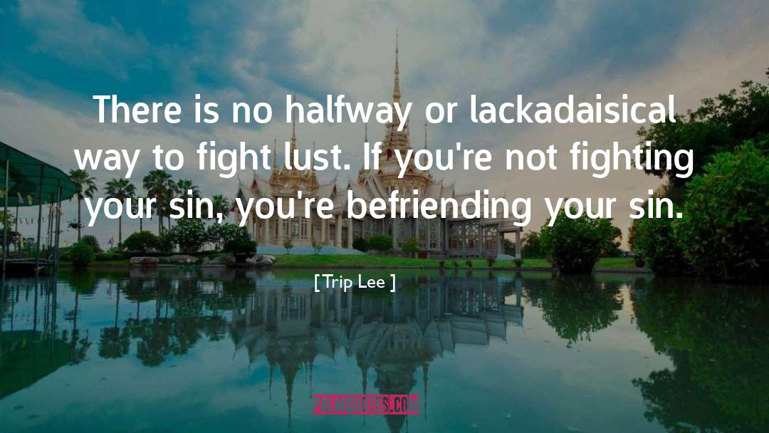 Lackadaisical quotes by Trip Lee