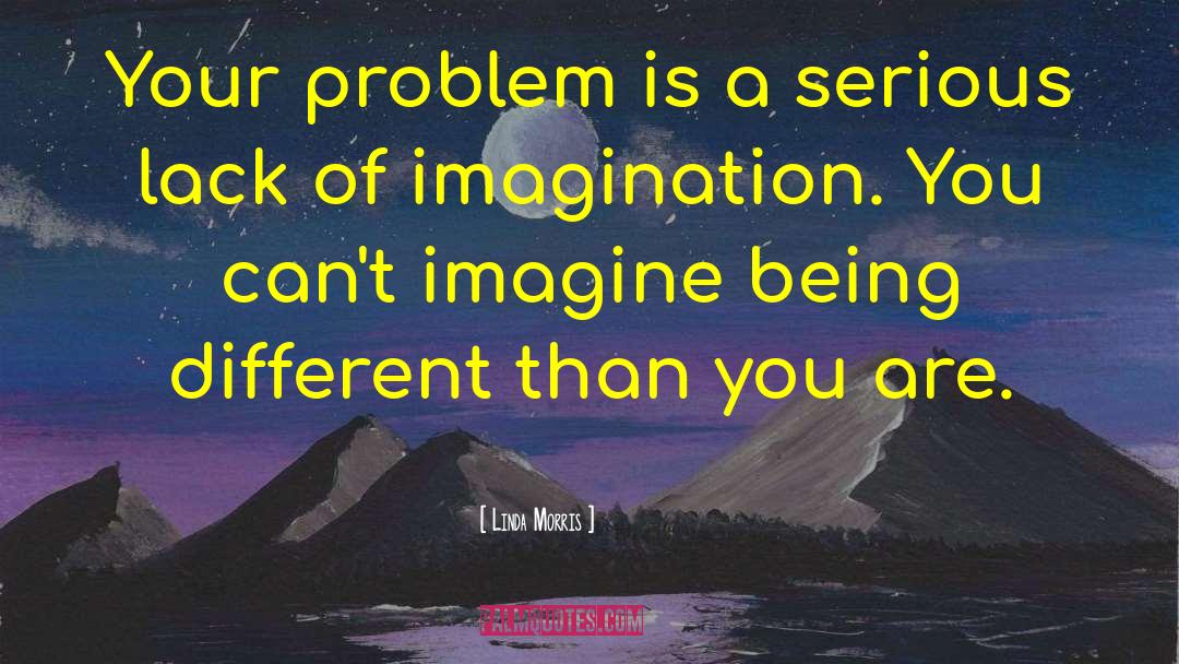 Lacking Imagination quotes by Linda Morris