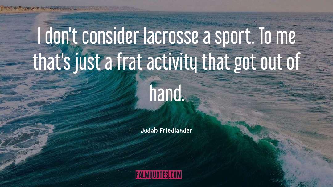 Lacrosse quotes by Judah Friedlander