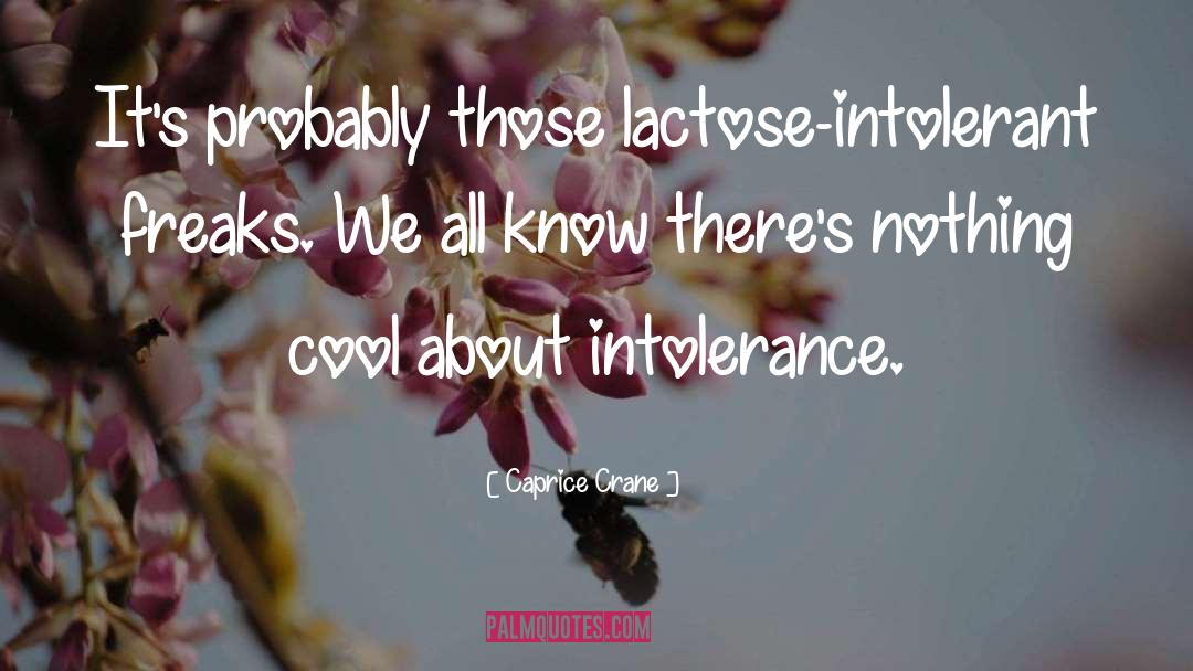 Lactose Intolerant quotes by Caprice Crane