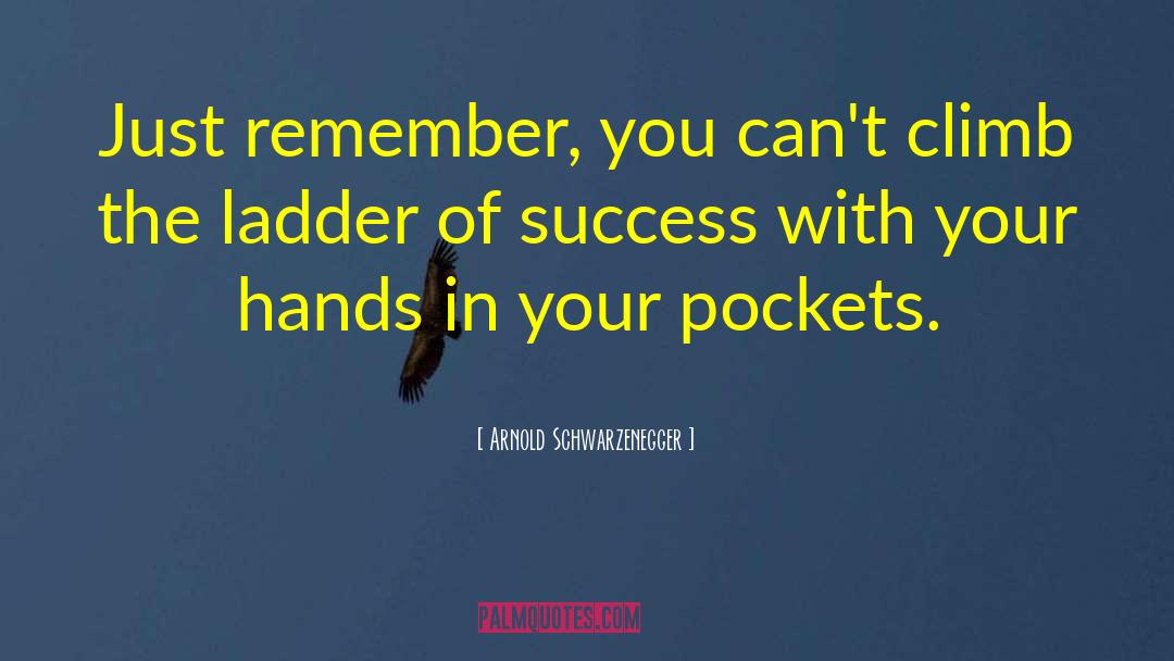 Ladder Of Success quotes by Arnold Schwarzenegger