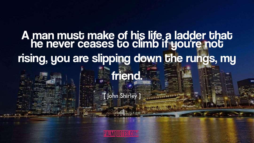 Ladders quotes by John Shirley