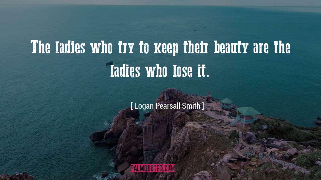 Ladies quotes by Logan Pearsall Smith