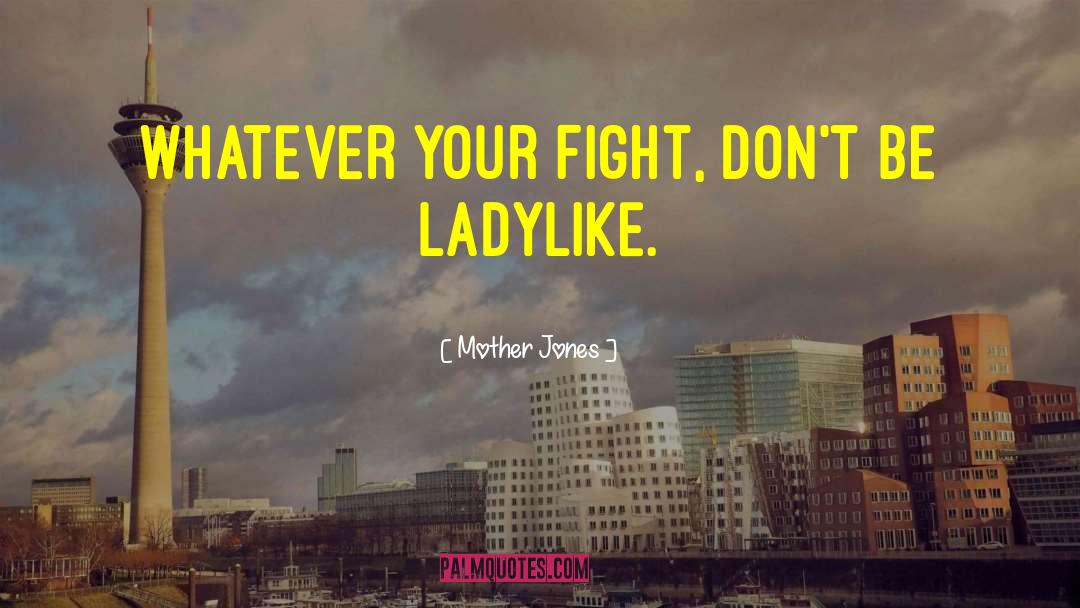 Ladylike quotes by Mother Jones