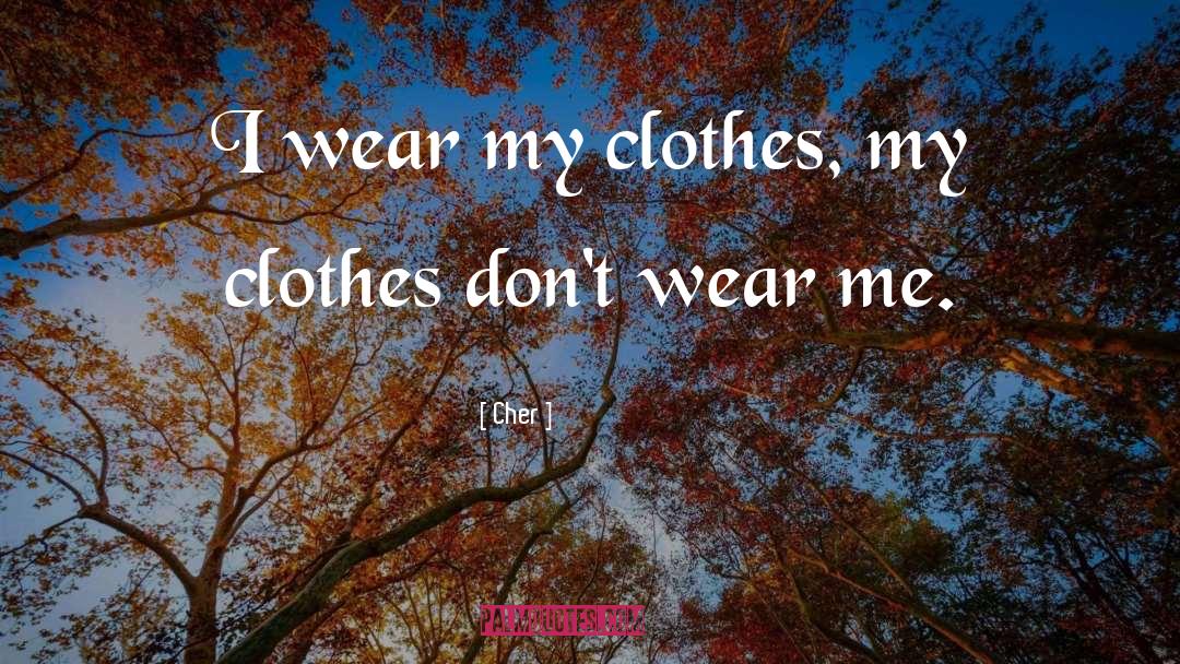 Laguerta Clothes quotes by Cher