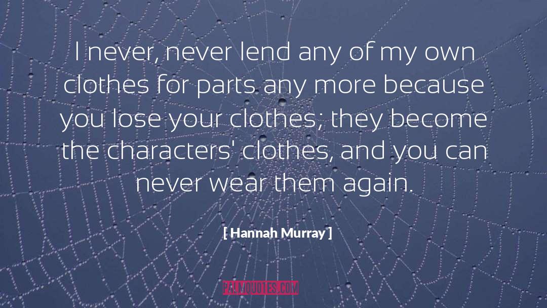 Laguerta Clothes quotes by Hannah Murray
