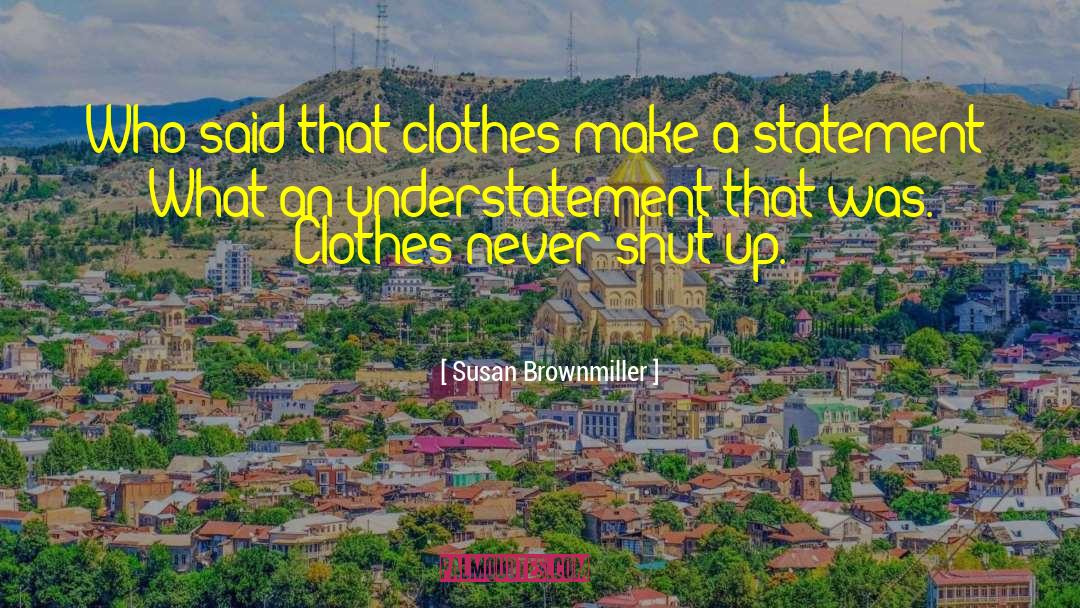 Laguerta Clothes quotes by Susan Brownmiller