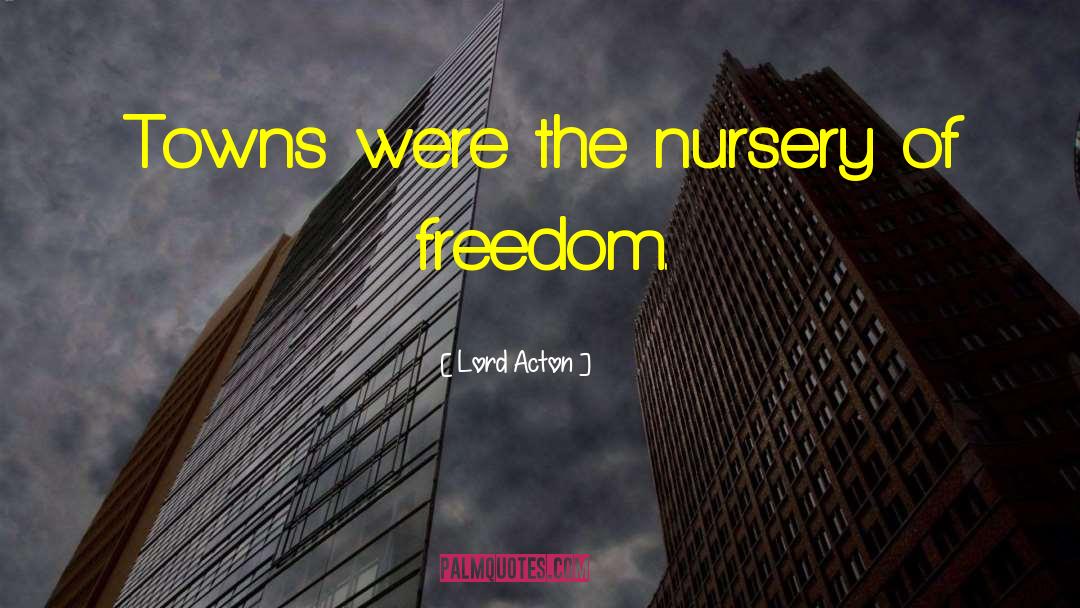 Laichas Nursery quotes by Lord Acton