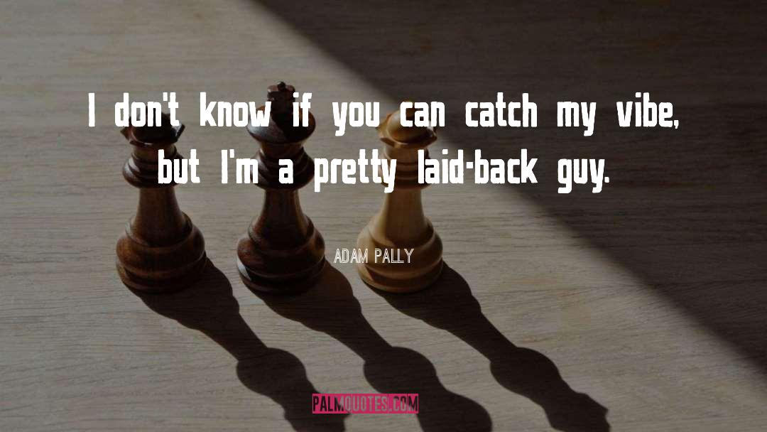 Laid Back quotes by Adam Pally