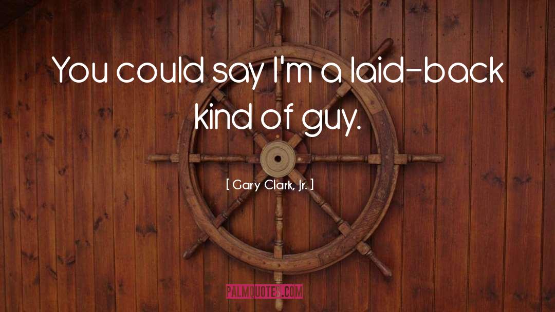Laid Back quotes by Gary Clark, Jr.