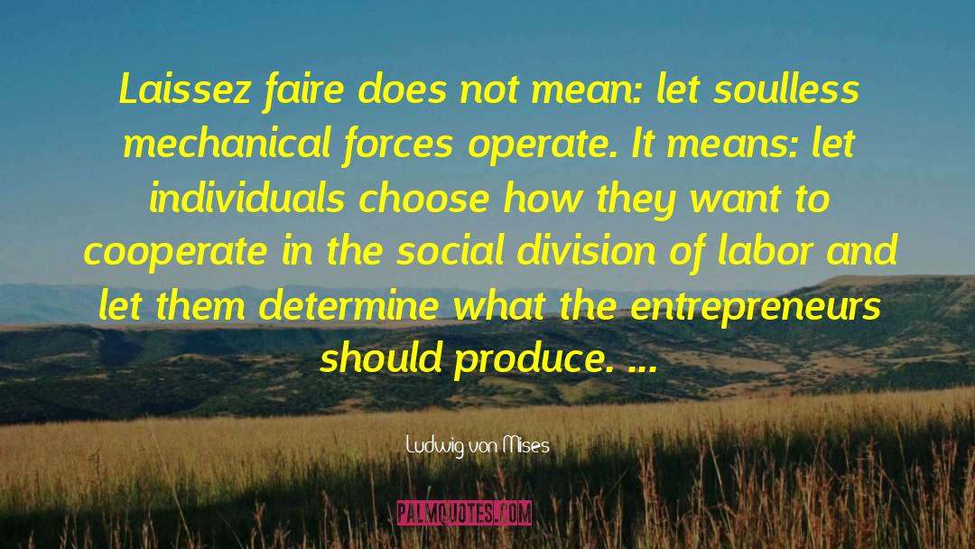Laissez Faire Capitalism quotes by Ludwig Von Mises